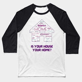 House of words. Is your house your home? #1 Baseball T-Shirt